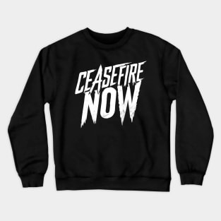 Ceasefire Now Crewneck Sweatshirt